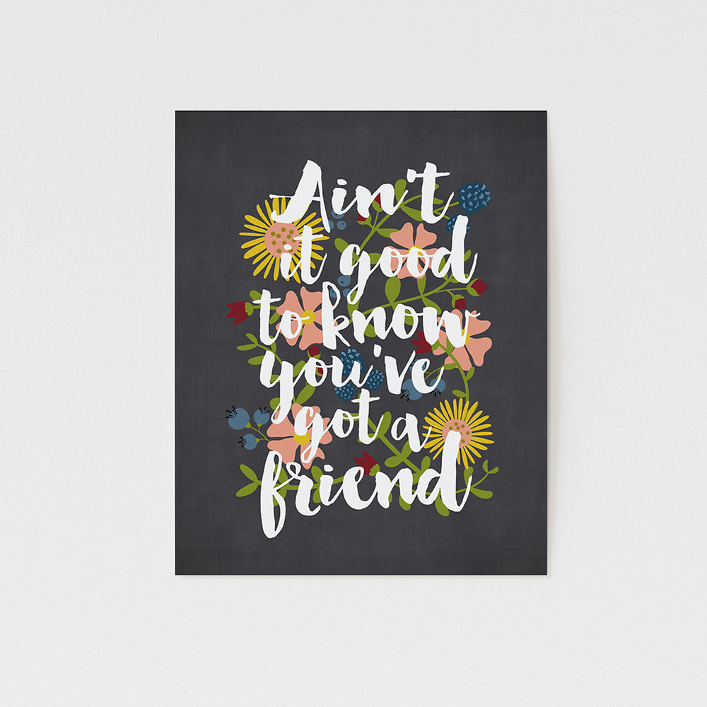 ain't it good to know you've got a friend